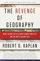 The Revenge of Geography: What the Map Tells Us About Coming Conflicts and the Battle Against Fate