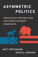 Asymmetric Politics: Ideological Republicans and Group Interest Democrats